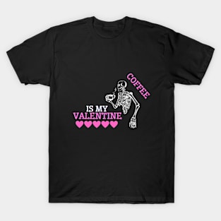 Coffee is my valentine T-Shirt